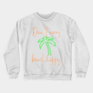 Don't Worry Beach Happy Crewneck Sweatshirt